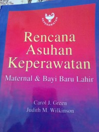Rencana Asuhan Keperawatan : Maternal & Bayi Baru Lahir ( Maternal Newborn : Nursing Care Plans )