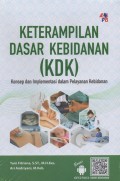 Keterampilan Dasar Kebidanan (KDK) : Konsep dan Implementasi dalam Pelayanan Kebidanan