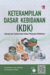 Keterampilan Dasar Kebidanan (KDK) : Konsep dan Implementasi dalam Pelayanan Kebidanan