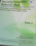 Rencana Perawatan Maternal / Bayi : Pedoman Untuk Perencanaan dan Dokumentasi Perawatan Klien