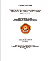 KTI ASUHAN KEPERAWATAN PADA ANAK DENGAN DIAGNOSA MEDIS GASTROENTERIUS AJUT DENGAN KEPERAWATAN DIARE DI RUANG ANAK E2 RSUD Dr. A. DADI TJOKRODIPO BANDAR LAMPUNG 2021