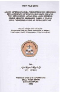 KTI ASUHAN KEPERAWATAN PADA PASIEN STROKE NON HEMORAGIK DENGAN MASALAH KEPERAWATAN GANGGUAN MOBILITAS FISIK MENGGUNAKAN LATIHAN BOLA LUNAK BERGERIGI DENGAN KEKUATAN GENGGAMAN TANGAN DI WILAYAH KERJA PUSKESMAS GEDONG AIR BANDAR LAMPUNG 2021