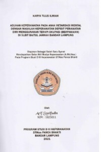 KTI ASUHAN KEPERAWATAN PADA ANAK RETRADASI MENTAL DENGAN MASALAH KEPERAWATAN DEFISIT PERAWATAN DIRI MENGGUNAKAN TERAPI OKUPASI (BERPAKAIAN) DI SLBIT BAITUL JANNAH BANDAR LAMPUNG 2021